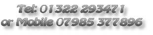 Tel: 01322 293471 
or Mobile 07985 377896
